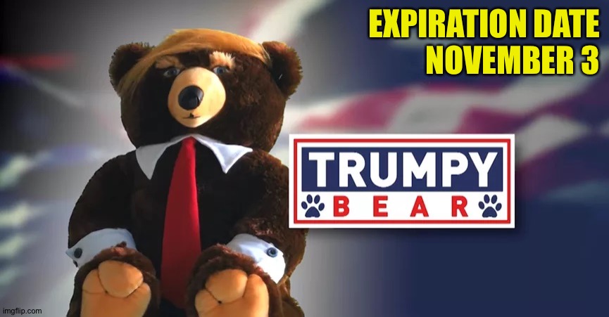 It will cease to be a thing | EXPIRATION DATE
NOVEMBER 3 | image tagged in trumpy bear | made w/ Imgflip meme maker