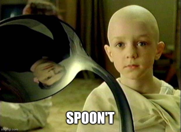 Spoon matrix | SPOON'T | image tagged in spoon matrix | made w/ Imgflip meme maker
