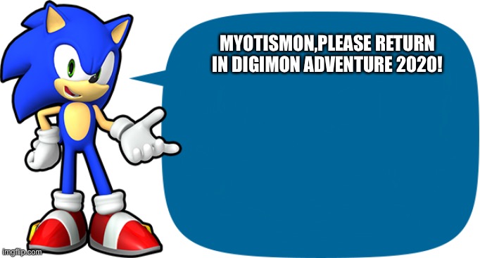 Sonic Sez | MYOTISMON,PLEASE RETURN IN DIGIMON ADVENTURE 2020! | image tagged in sonic sez | made w/ Imgflip meme maker