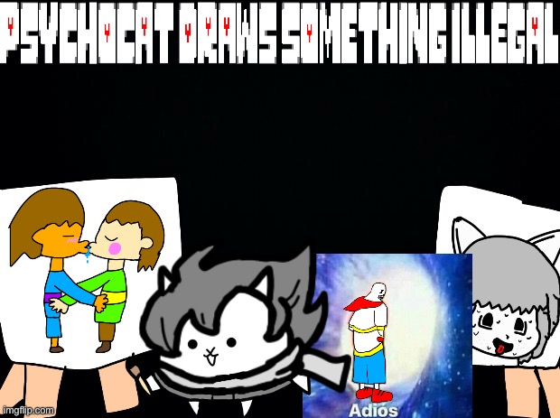 Psychocat Draws something illegal | image tagged in memes,funny,undertale,cats,papyrus,drawings | made w/ Imgflip meme maker