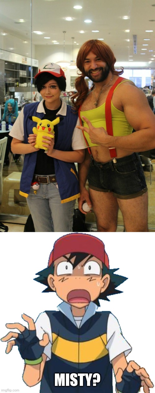 WHAT HAPPENED TO MISTY? | MISTY? | image tagged in pokemon,ash ketchum,pikachu,misty,cosplay,cosplay fail | made w/ Imgflip meme maker