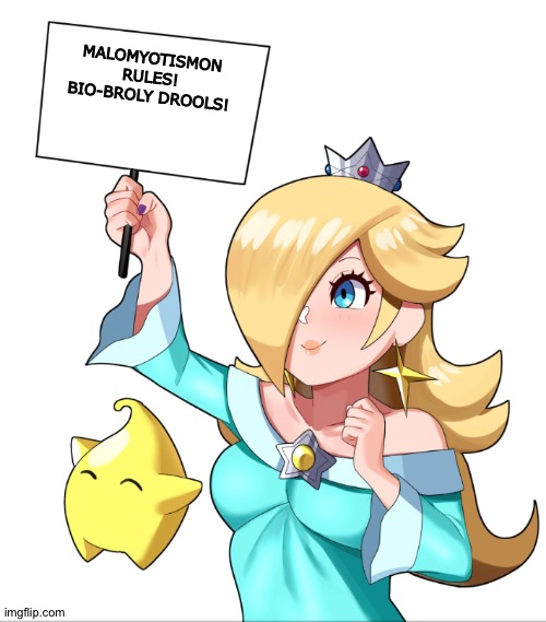 Rosalina proves that MaloMyotismon is better than Bio-Broly! | MALOMYOTISMON RULES!
BIO-BROLY DROOLS! | image tagged in rosalina sign | made w/ Imgflip meme maker