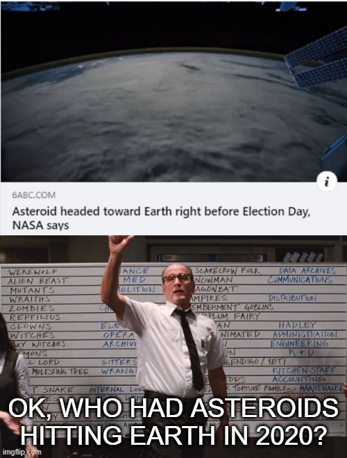 2020, The Gift That Keeps on Giving | OK, WHO HAD ASTEROIDS HITTING EARTH IN 2020? | image tagged in cabin the the woods | made w/ Imgflip meme maker