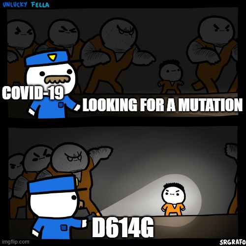 Unlucky fella | COVID-19; LOOKING FOR A MUTATION; D614G | image tagged in unlucky fella | made w/ Imgflip meme maker