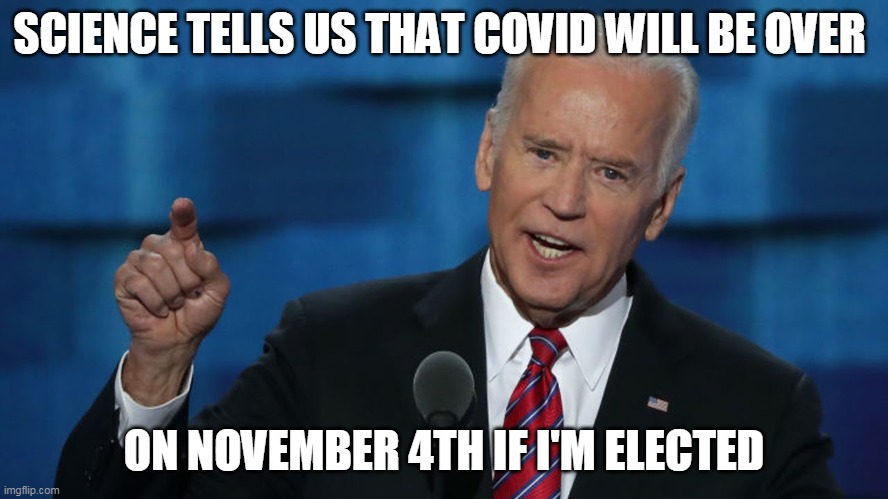 SCIENCE TELLS US THAT COVID WILL BE OVER ON NOVEMBER 4TH IF I'M ELECTED | made w/ Imgflip meme maker