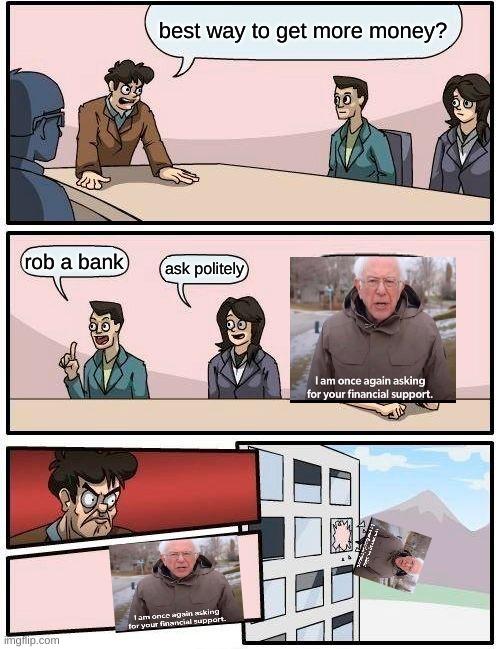 how to save money | best way to get more money? rob a bank; ask politely | image tagged in memes,boardroom meeting suggestion | made w/ Imgflip meme maker