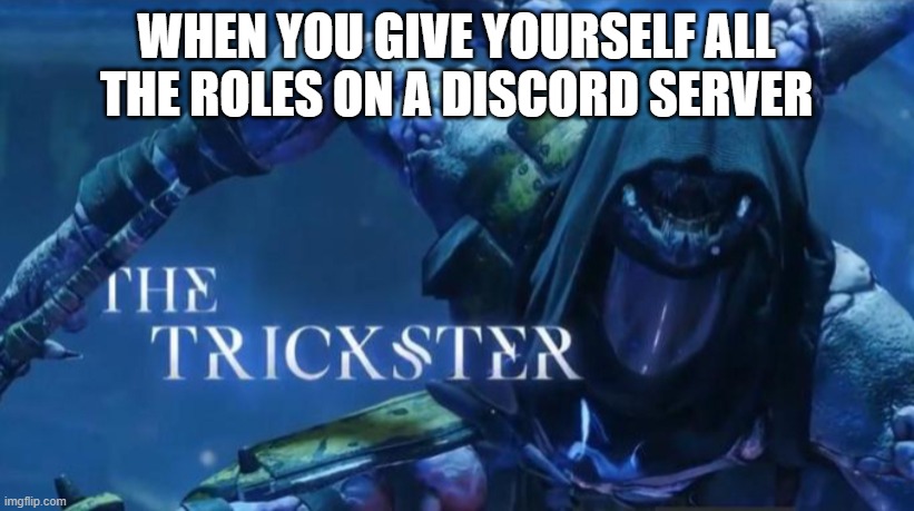 The trickster | WHEN YOU GIVE YOURSELF ALL THE ROLES ON A DISCORD SERVER | image tagged in the trickster | made w/ Imgflip meme maker
