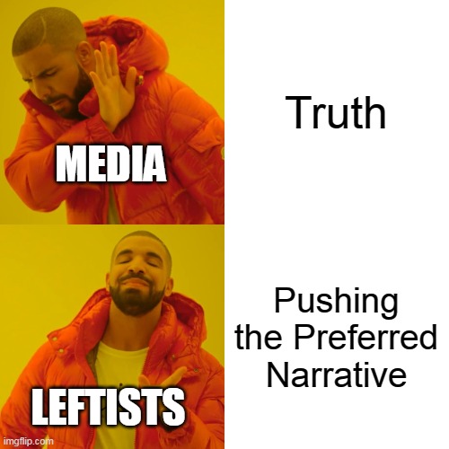 Drake Hotline Bling Meme | Truth Pushing the Preferred Narrative MEDIA LEFTISTS | image tagged in memes,drake hotline bling | made w/ Imgflip meme maker