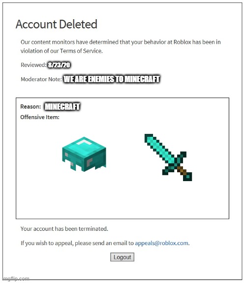 banned from ROBLOX | 8/23/20; WE ARE ENEMIES TO MINECRAFT; MINECRAFT | image tagged in banned from roblox | made w/ Imgflip meme maker