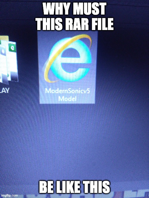 when a rar file is a internet explorer file | WHY MUST THIS RAR FILE; BE LIKE THIS | image tagged in windows | made w/ Imgflip meme maker