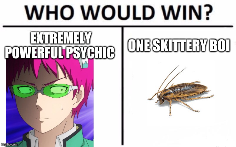 Who Would Win? Meme | EXTREMELY POWERFUL PSYCHIC; ONE SKITTERY BOI | image tagged in memes,who would win | made w/ Imgflip meme maker