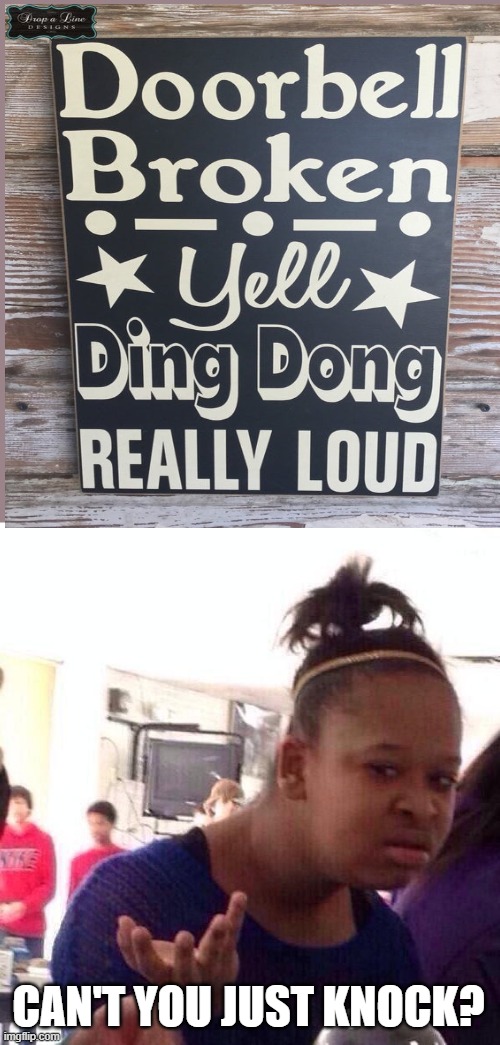 CAN'T YOU JUST KNOCK? | image tagged in memes,black girl wat | made w/ Imgflip meme maker