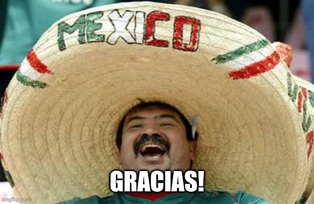 Happy Mexican | GRACIAS! | image tagged in happy mexican | made w/ Imgflip meme maker