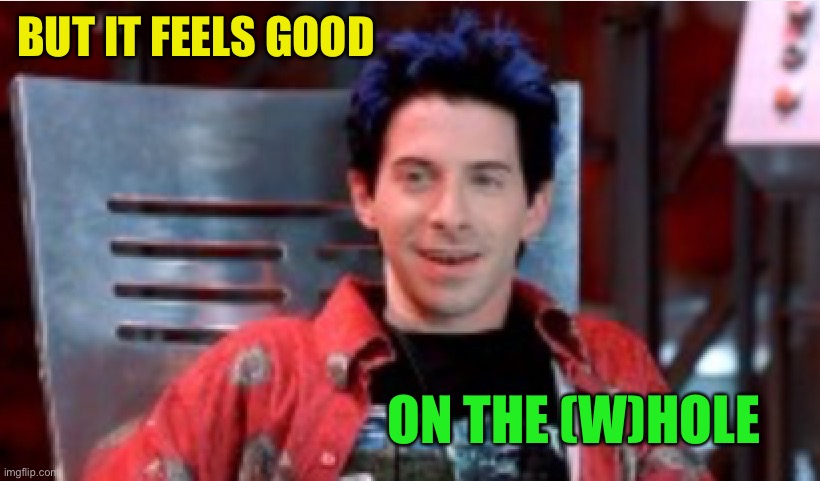 Scott Evil | BUT IT FEELS GOOD ON THE (W)HOLE | image tagged in scott evil | made w/ Imgflip meme maker