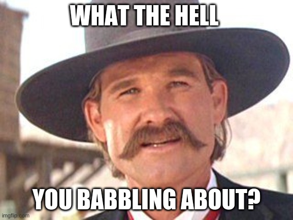 WHAT THE HELL YOU BABBLING ABOUT? | made w/ Imgflip meme maker