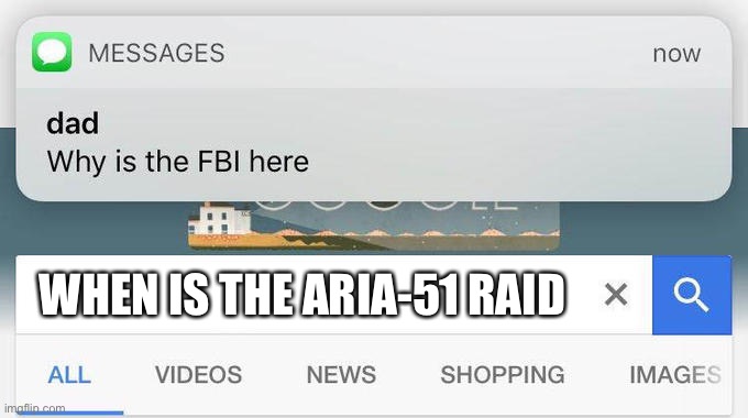 why is the FBI here? | WHEN IS THE ARIA-51 RAID | image tagged in why is the fbi here | made w/ Imgflip meme maker