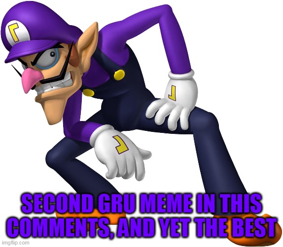 Waluigi | SECOND GRU MEME IN THIS COMMENTS, AND YET THE BEST | image tagged in waluigi | made w/ Imgflip meme maker