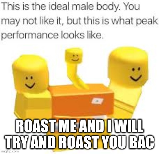 ROAST ME AND I WILL TRY AND ROAST YOU BAC | made w/ Imgflip meme maker