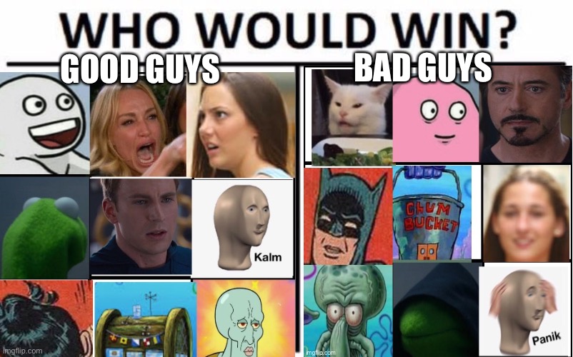 9 Arguments in one crossover | BAD GUYS; GOOD GUYS | image tagged in memes,funny,everything,too many tags,crossover,stop reading the tags | made w/ Imgflip meme maker