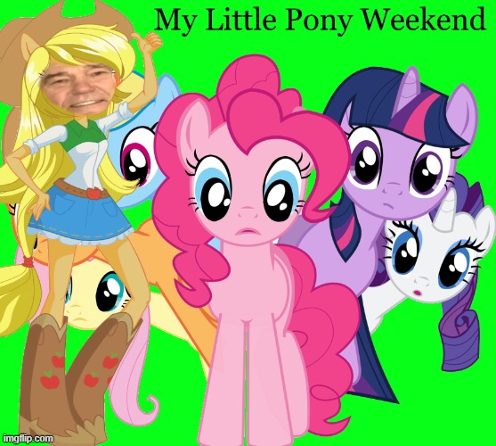 my little pony weekend | image tagged in mlp,kewlew | made w/ Imgflip meme maker