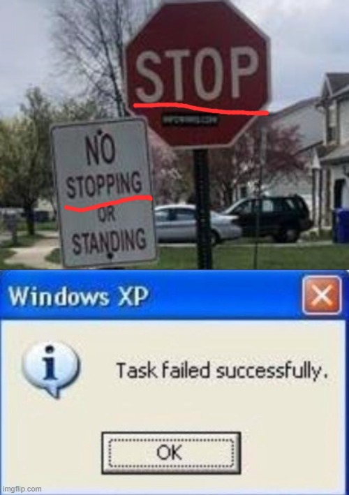 one of these signs should be removed... | image tagged in task failed successfully,stop sign,stupid signs,memes,funny,contradiction | made w/ Imgflip meme maker