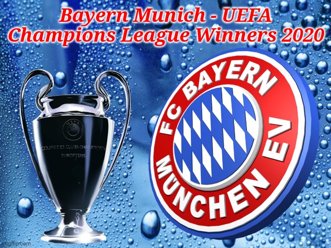 Congratulations to Bayern Munich for winning the Champions League 2020 |  Bayern Munich - UEFA Champions League Winners 2020 | image tagged in memes,bayern munich,football,soccer,champions league,congratulations | made w/ Imgflip meme maker