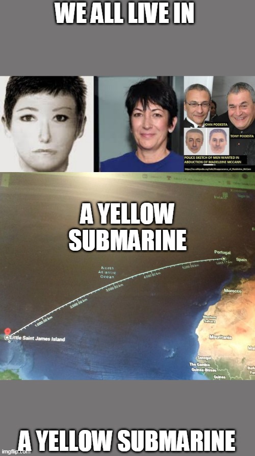 Maddy | WE ALL LIVE IN; A YELLOW SUBMARINE; A YELLOW SUBMARINE | image tagged in jeffrey epstein | made w/ Imgflip meme maker