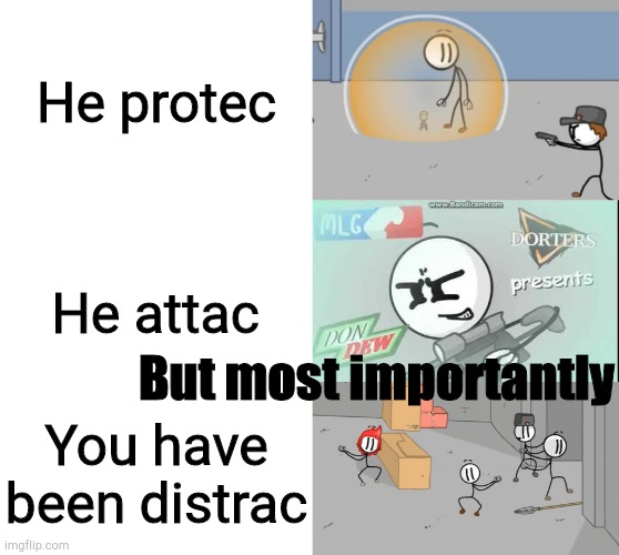 You have been distrac |  He protec; He attac; But most importantly; You have been distrac | image tagged in distraction,henry stickmin,fleeing the complex,get distracted | made w/ Imgflip meme maker
