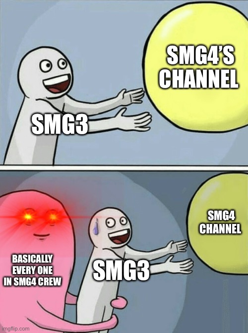 Running Away Balloon |  SMG4’S CHANNEL; SMG3; SMG4 CHANNEL; BASICALLY EVERY ONE IN SMG4 CREW; SMG3 | image tagged in memes,running away balloon | made w/ Imgflip meme maker