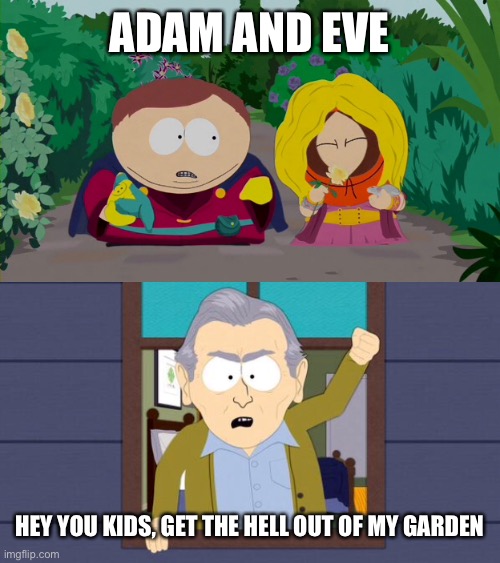 Before you go, let me make you a clothing some nimrod is going to wear | ADAM AND EVE; HEY YOU KIDS, GET THE HELL OUT OF MY GARDEN | image tagged in south park,book of jasher | made w/ Imgflip meme maker