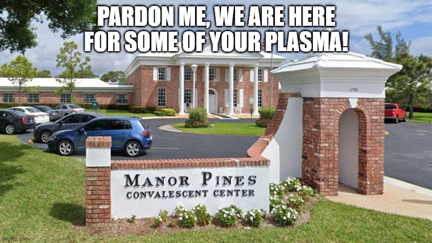 Give Us Your BLOOOOOOD | PARDON ME, WE ARE HERE FOR SOME OF YOUR PLASMA! | image tagged in covid-19 | made w/ Imgflip meme maker