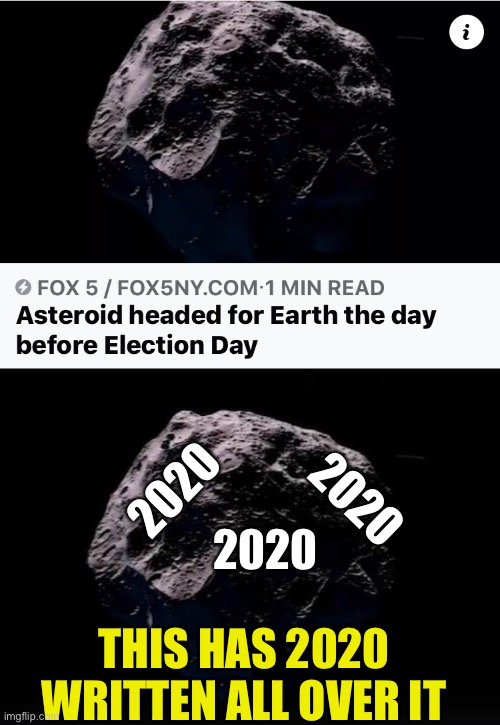 Figures | 2020; 2020; 2020; THIS HAS 2020 WRITTEN ALL OVER IT | image tagged in asteroid,2020,earth | made w/ Imgflip meme maker