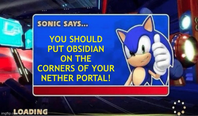 Sonic Says | YOU SHOULD PUT OBSIDIAN ON THE CORNERS OF YOUR NETHER PORTAL! | image tagged in sonic says,minecraft | made w/ Imgflip meme maker