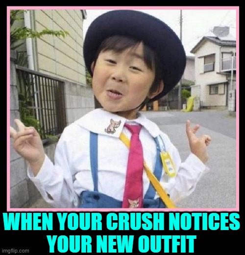 A Rare Happy Day in Middle School | WHEN YOUR CRUSH NOTICES
YOUR NEW OUTFIT | image tagged in vince vance,fashion,asian,kid,memes,high school | made w/ Imgflip meme maker