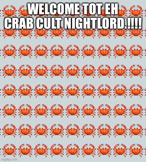 Welcome! | WELCOME TOT EH CRAB CULT NIGHTLORD.!!!! | made w/ Imgflip meme maker