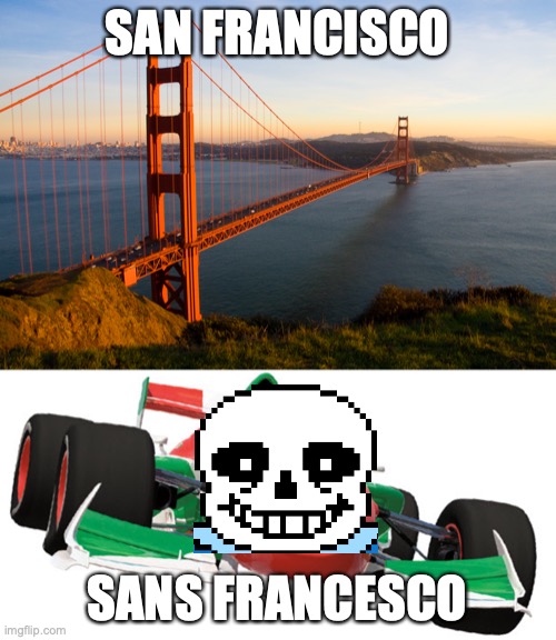 San Francesco | SAN FRANCISCO; SANS FRANCESCO | image tagged in san francisco | made w/ Imgflip meme maker