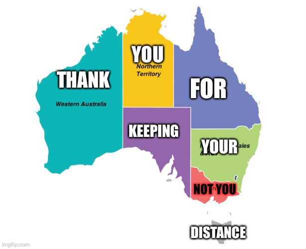 YOU; THANK; FOR; KEEPING; YOUR; NOT YOU; DISTANCE | image tagged in australia | made w/ Imgflip meme maker