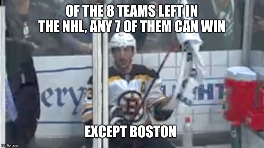 NHL | OF THE 8 TEAMS LEFT IN THE NHL, ANY 7 OF THEM CAN WIN; EXCEPT BOSTON | image tagged in memes,marchand | made w/ Imgflip meme maker