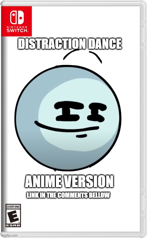 Distraction Dance: the anime (link in the comments bellow) | DISTRACTION DANCE; ANIME VERSION; LINK IN THE COMMENTS BELLOW | image tagged in memes,funny,henry stickmin,distraction,dance,anime | made w/ Imgflip meme maker