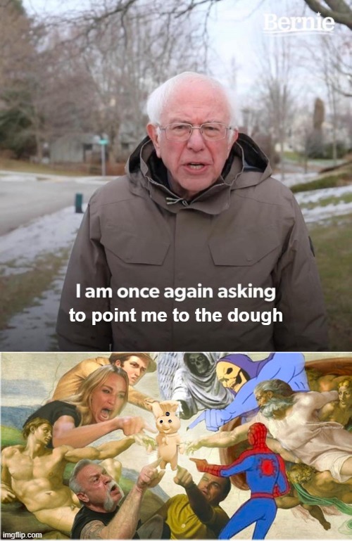 Bernie Hits it Big | to point me to the dough | image tagged in memes,bernie i am once again asking for your support,pillsbury dough boy | made w/ Imgflip meme maker