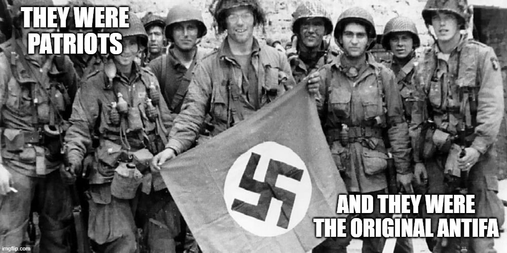 Original Antifa | THEY WERE PATRIOTS; AND THEY WERE THE ORIGINAL ANTIFA | image tagged in meme | made w/ Imgflip meme maker