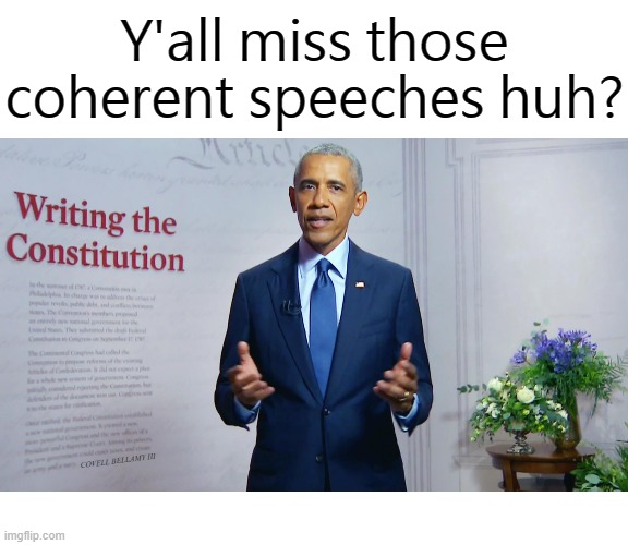 Y'all miss those coherent speeches huh? COVELL BELLAMY III | image tagged in barack obama coherent speeches | made w/ Imgflip meme maker