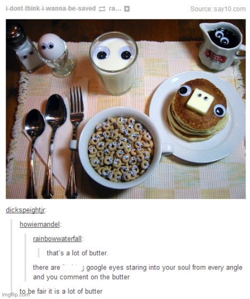 I love those google eyes XD | HHHHHHHH | image tagged in thanks pinterest,much obliged,i dont put butter on my pancakes at all,nnrtt | made w/ Imgflip meme maker