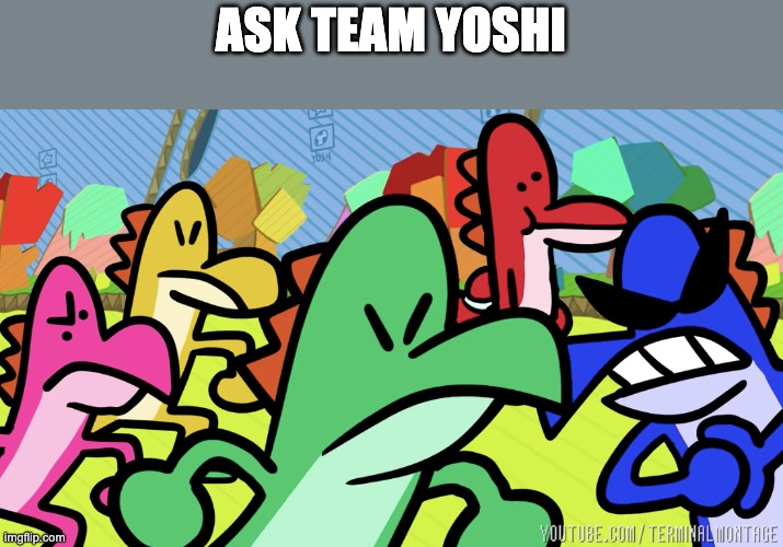 ASK TEAM YOSHI | image tagged in team yoshi | made w/ Imgflip meme maker