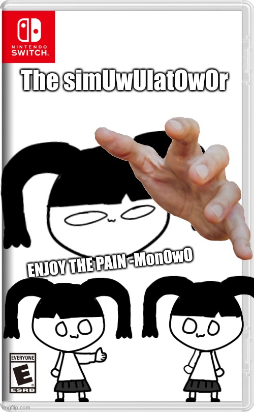 O///w\\\O | The simUwUlatOwOr; ENJOY THE PAIN -MonOwO | image tagged in nintendo switch,memes,funny,owo,uwu,simulation | made w/ Imgflip meme maker