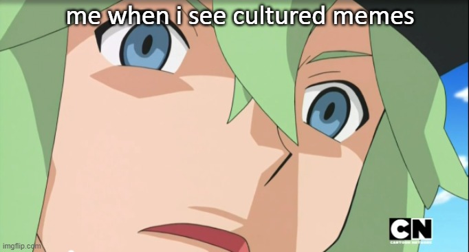 me when i see cultured memes | made w/ Imgflip meme maker