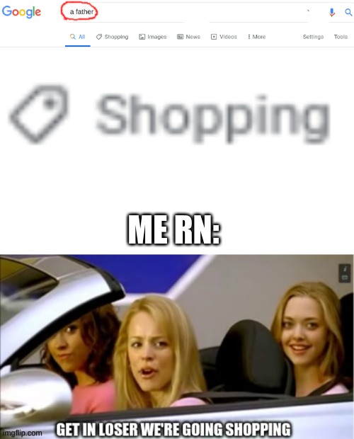 Literally everyone knows I don't have a father so here: | ME RN: | made w/ Imgflip meme maker