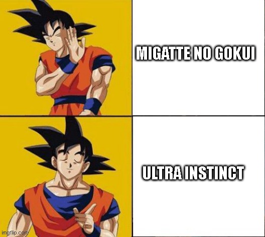 Goku rather , Goku Prefer | MIGATTE NO GOKUI; ULTRA INSTINCT | image tagged in goku rather goku prefer | made w/ Imgflip meme maker