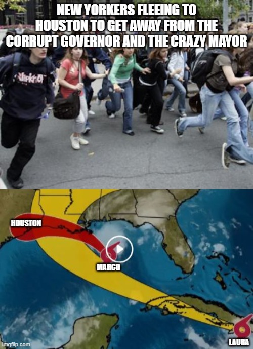 Welcome to 2020 | NEW YORKERS FLEEING TO HOUSTON TO GET AWAY FROM THE CORRUPT GOVERNOR AND THE CRAZY MAYOR; HOUSTON; MARCO; LAURA | image tagged in crowd running,hurricane marco,2020 sucks | made w/ Imgflip meme maker