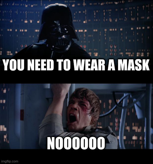 Star Wars No | YOU NEED TO WEAR A MASK; NOOOOOO | image tagged in memes,star wars no | made w/ Imgflip meme maker